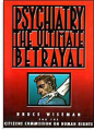 <i>Psychiatry: The Ultimate Betrayal</i>